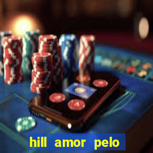 hill amor pelo jogo online